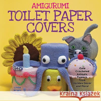 Amigurumi Toilet Paper Covers: Cute Crocheted Animals, Flowers, Food, Holiday Decor and More! Linda Wright   9780980092363 Lindaloo Enterprises - książka