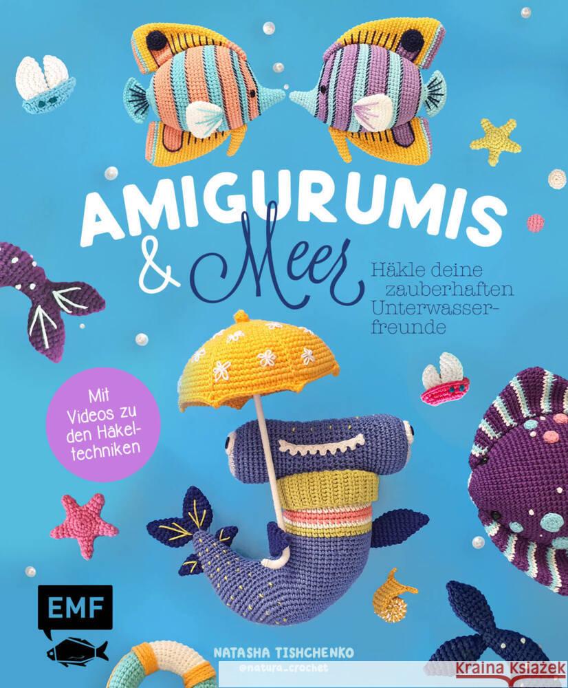 Amigurumis und Meer häkeln - Deine zauberhaften Unterwasserfreunde | Seepferdchen, Meerjungfrau, Rochen und andere süße Meeresbewohner Tishchenko, Natascha 9783745927870 Edition Michael Fischer - książka