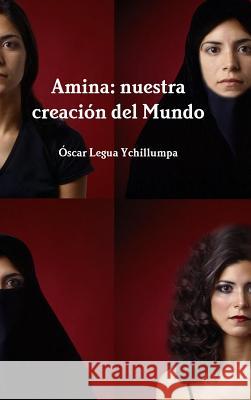 Amina: nuestra creación del Mundo Legua Ychillumpa, Oscar 9781312859609 Lulu.com - książka