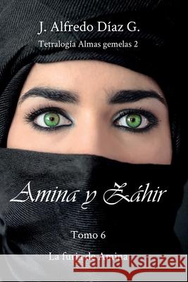 Amina y Zahir: La furia de Amina J Alfredo Diaz G 9781079976564 Independently Published - książka