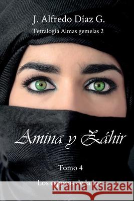 Amina y Zahir: Los esposos de la luz. J Alfredo Diaz G 9781075940255 Independently Published - książka