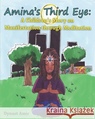 Amina's Third Eye: A Children's Story on Manifestation Through Meditation Yashar Clemons Dynast Amir 9781734638356 Noirisme - książka