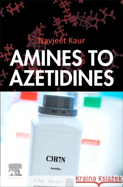 Amines to Azetidines Navjeet, BSc; MSc (Lovely Professional University, India) Kaur 9780443276842 Elsevier - książka