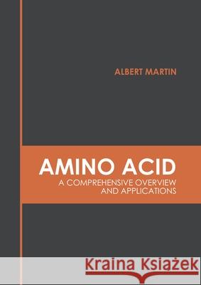 Amino Acid: A Comprehensive Overview and Applications Albert Martin 9781639870424 Murphy & Moore Publishing - książka