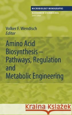 Amino Acid Biosynthesis - Pathways, Regulation and Metabolic Engineering Volker F. Wendisch 9783540485957 Springer - książka