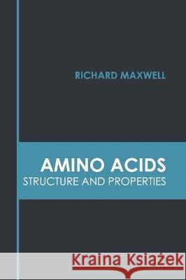 Amino Acids: Structure and Properties Richard Maxwell 9781639890439 States Academic Press - książka
