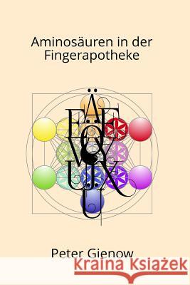 Aminosaeuren in der Fingerapotheke Gienow, Peter 9781535524544 Createspace Independent Publishing Platform - książka
