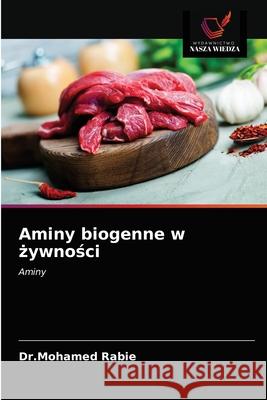 Aminy biogenne w zywnosci Rabie, Dr.Mohamed 9786203285062 Wydawnictwo Nasza Wiedza - książka