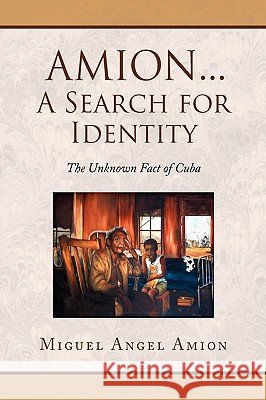Amion...a Search for Identity Miguel Angel Amion 9781436399135 Xlibris Corporation - książka