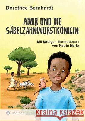 Amir und die Säbelzahnwurstkönigin Bernhardt, Dorothee 9783347167544 Tredition Gmbh - książka