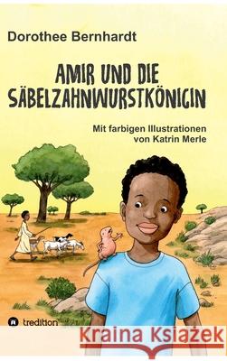 Amir und die Säbelzahnwurstkönigin Bernhardt, Dorothee 9783347167551 Tredition Gmbh - książka