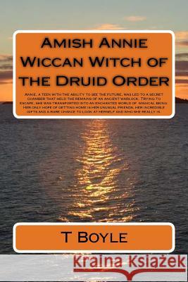 Amish Annie Wiccan Witch of the Druid Order: Annie, capable of seeing the future, is led to a secret room. Inside are the remains of a warlock. Escapi Boyle, T. 9781534855779 Createspace Independent Publishing Platform - książka
