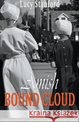 Amish Bound Cloud: A Collection of Clean Amish Romance Short Stories Lucy Stanford 9781393933250 Pn.Books - książka
