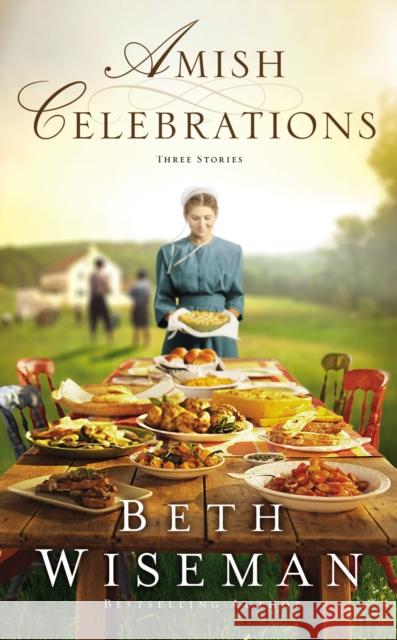 Amish Celebrations: Three Stories Beth Wiseman 9780310362227 Zondervan - książka