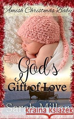 Amish Christmas Baby: God's Gift of Love Sarah Miller 9781707913268 Independently Published - książka