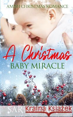 Amish Christmas Romance: A Christmas Baby Miracle Sarah Miller 9781730714559 Independently Published - książka