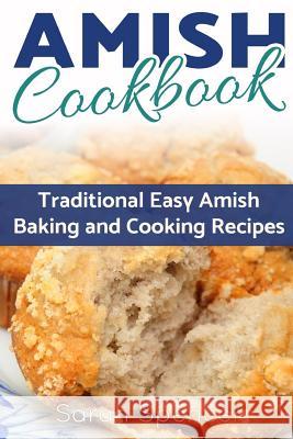 Amish CookBook: Traditional, Easy Amish Baking and Cooking Recipes Spencer, Sarah 9781547043194 Createspace Independent Publishing Platform - książka