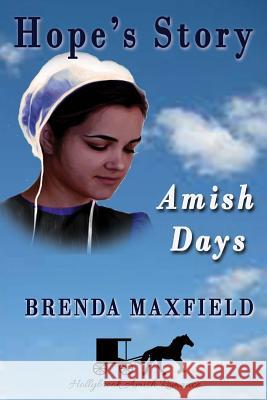 Amish Days: Hope's Story: Amish Romance Boxed Set Brenda Maxfield 9781514120750 Createspace - książka