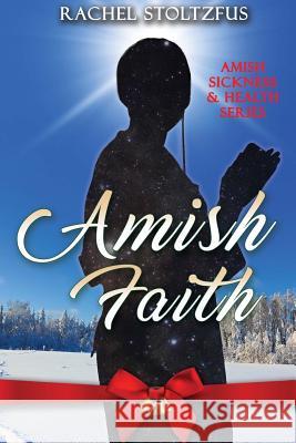 Amish Faith Rachel Stoltzfus 9781983816604 Createspace Independent Publishing Platform - książka