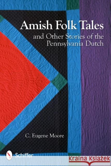 Amish Folk Tales and Other Stories of the Pennsylvania Dutch C. Eugene Moore 9780764338090 Schiffer Publishing - książka