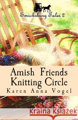 Amish Friends Knitting Circle: Smicksburg Tales 2 Karen Anna Vogel 9780615916811 Lamb Books - książka