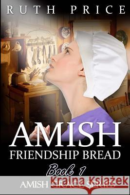 Amish Friendship Bread Book 1 Ruth Price 9781508691716 Createspace - książka