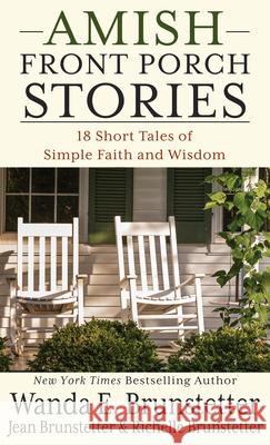 Amish Front Porch Stories: 18 Short Tales of Simple Faith and Wisdom Wanda E. Brunstetter Jean Brunstetter Richelle Brunstetter 9781432875107 Thorndike Press Large Print - książka