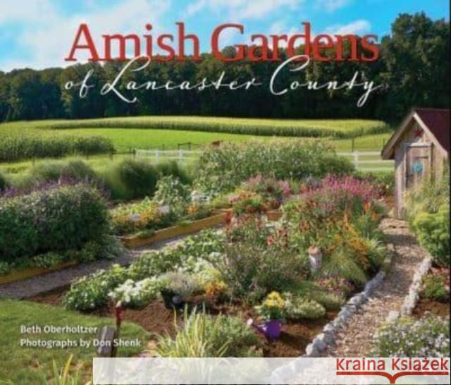 Amish Gardens of Lancaster County: Kitchen Gardens and Family Recipes Beth Oberholtzer 9780764365997 Schiffer Publishing Ltd - książka
