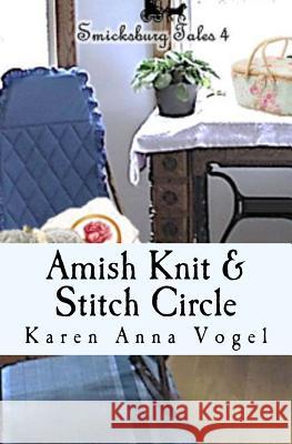 Amish Knit & Stitch Circle: Smicksburg Tales 4 Karen Anna Vogel 9780692418673 Lamb Books - książka