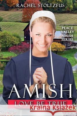 Amish Love Be True Rachel Stoltzfus 9781978143388 Createspace Independent Publishing Platform - książka