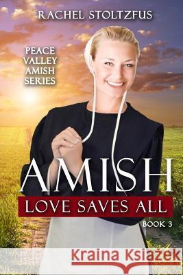 Amish Love Saves All Rachel Stoltzfus 9781545013984 Createspace Independent Publishing Platform - książka