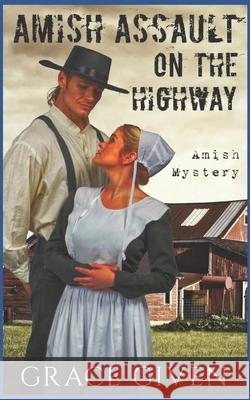 Amish Mystery Romance: Amish Assault On The Highway Given, Grace 9781535158404 Createspace Independent Publishing Platform - książka