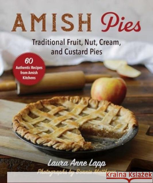 Amish Pies: Traditional Fruit, Nut, Cream, Chocolate, and Custard Pies Laura Anne Lapp 9781680999273 Good Books - książka