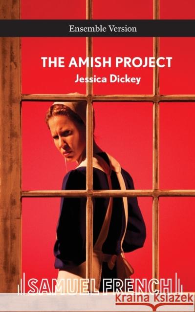 Amish Project, the (Ensemble) Jessica Dickey 9780573701061 Samuel French Trade - książka