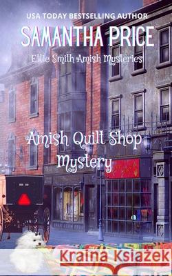Amish Quilt Shop Mystery Samantha Price 9781533153791 Createspace Independent Publishing Platform - książka