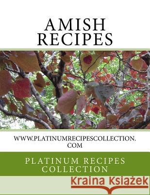 Amish Recipes: www.platinumrecipescollection.com Collection, Platinum Recipes 9781977982056 Createspace Independent Publishing Platform - książka