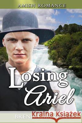 Amish Romance: Losing Ariel: A Hollybrook Amish Romance Brenda Maxfield 9781547254323 Createspace Independent Publishing Platform - książka