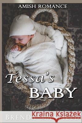 Amish Romance: Tessa's Baby Brenda Maxfield 9781984383440 Createspace Independent Publishing Platform - książka