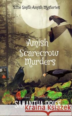 Amish Scarecrow Murders Samantha Price 9781095409671 Independently Published - książka