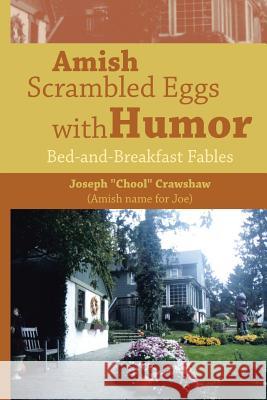 Amish Scrambled Eggs with Humor: Bed-and-Breakfast Fables Crawshaw, Joseph Chool 9781499077964 Xlibris Corporation - książka