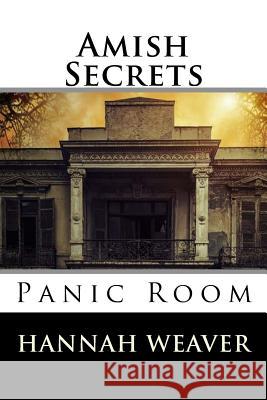 Amish Secrets: Panic Room Hannah Weaver 9781542492959 Createspace Independent Publishing Platform - książka