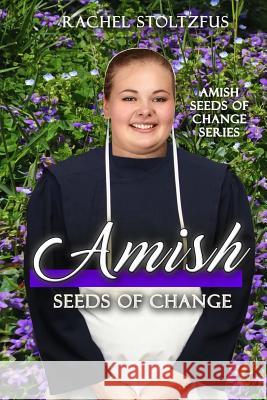 Amish Seeds of Change Rachel Stoltzfus 9781546642381 Createspace Independent Publishing Platform - książka