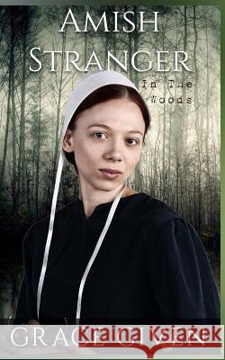 Amish Stranger In The Woods: Amish Mystery Romance Given, Grace 9781535161138 Createspace Independent Publishing Platform - książka