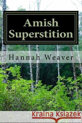 Amish Superstition Hannah Weaver 9781542490290 Createspace Independent Publishing Platform - książka