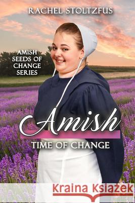 Amish Time of Change Rachel Stoltzfus 9781548793067 Createspace Independent Publishing Platform - książka