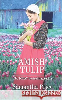 Amish Tulip: Amish Romance Samantha Price 9781719869539 Independently Published - książka