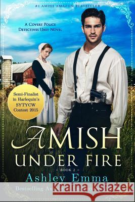 Amish Under Fire: (Covert Police Detectives Unit Series book 2) Emma, Ashley 9781732987920 Fearless Publishing House - książka