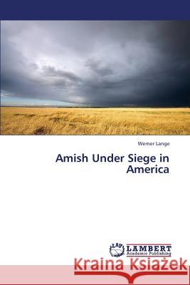 Amish Under Siege in America Lange Werner 9783659232602 LAP Lambert Academic Publishing - książka