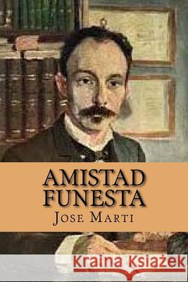Amistad Funesta (Spanish Edition) Jose Marti Yordi Abreu 9781523763535 Createspace Independent Publishing Platform - książka