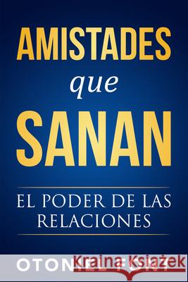 Amistades Que Sanan: El Poder de Las Relaciones Otoniel Font 9781641233606 Whitaker House - książka